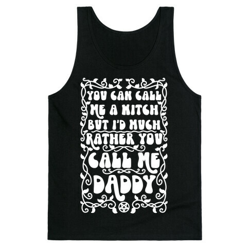 You Can Call Me A Witch But I'd Much Rather You Call Me Daddy Tank Top