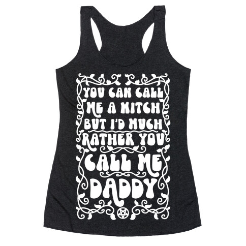 You Can Call Me A Witch But I'd Much Rather You Call Me Daddy Racerback Tank Top