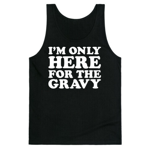 I'm Only Here For The Gravy Tank Top