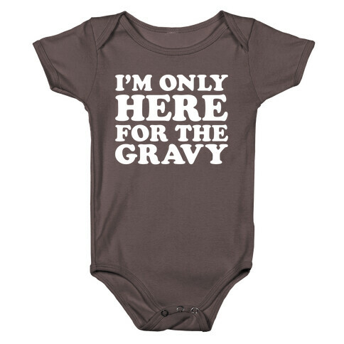 I'm Only Here For The Gravy Baby One-Piece