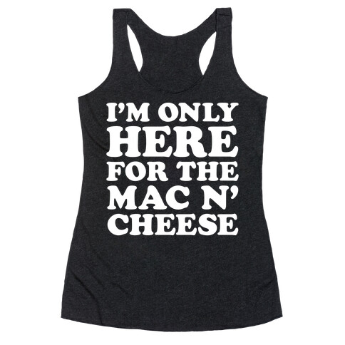 I'm Only Here For the Mac N' Cheese Racerback Tank Top