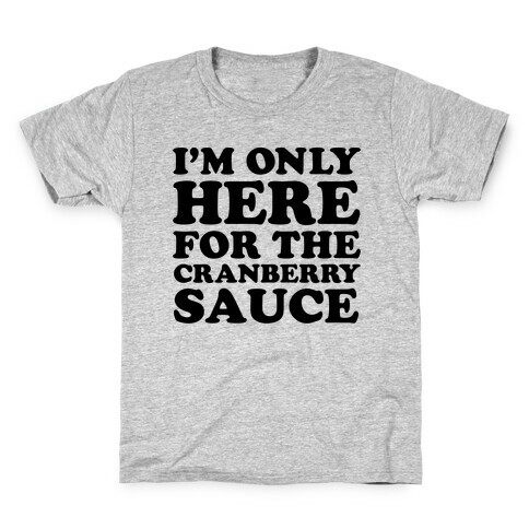 I'm Only Here For The Cranberry Sauce Kids T-Shirt