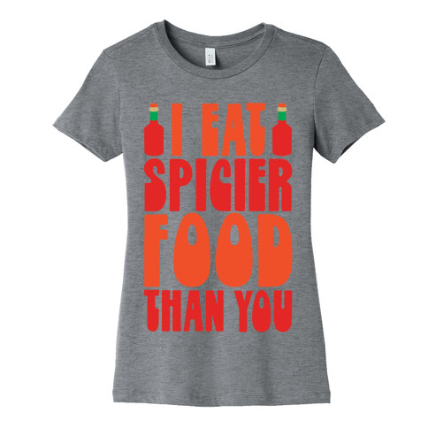 I Eat Spicier Food Than You Womens T-Shirt