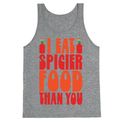 I Eat Spicier Food Than You Tank Top