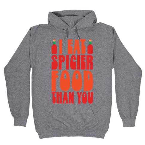 I Eat Spicier Food Than You Hooded Sweatshirt