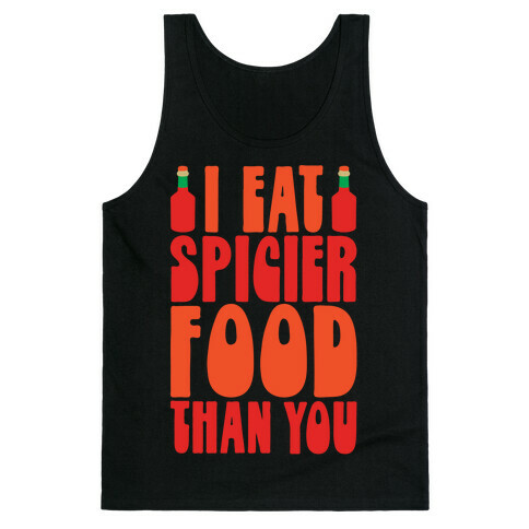 I Eat Spicier Food Than You Tank Top