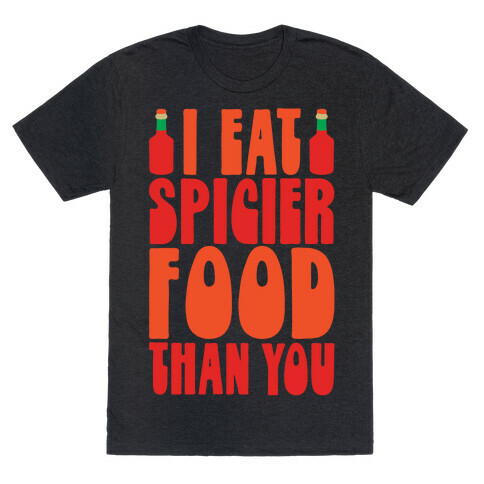 I Eat Spicier Food Than You T-Shirt