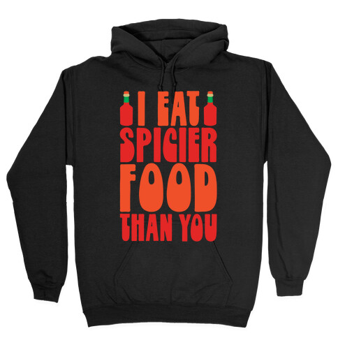 I Eat Spicier Food Than You Hooded Sweatshirt
