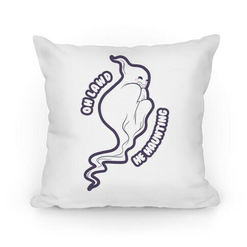 Oh Lawd He Haunting (cheeky ghost) Pillow