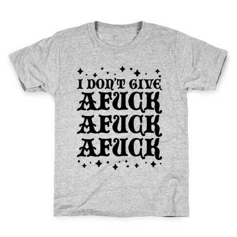 I Don't Give AF*** AF*** AF*** Kids T-Shirt