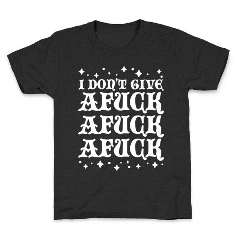 I Don't Give AF*** AF*** AF*** Kids T-Shirt