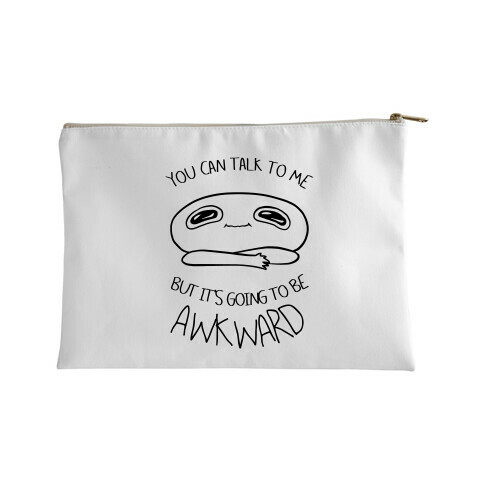 You Can Talk To Me But It's Going To Be Awkward Accessory Bag