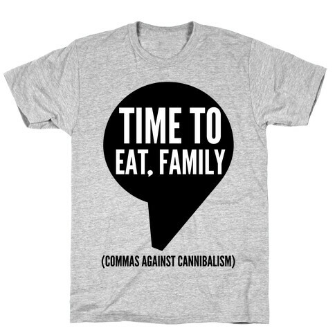 Time to Eat, Family Commas Against Cannibalism T-Shirt
