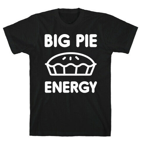 Big Pie Energy T-Shirt