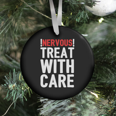 NERVOUS! Treat With Care Ornament