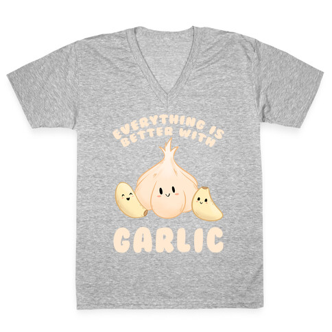 Everything Is Better With Garlic V-Neck Tee Shirt