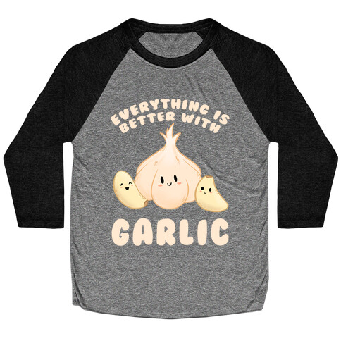 Everything Is Better With Garlic Baseball Tee