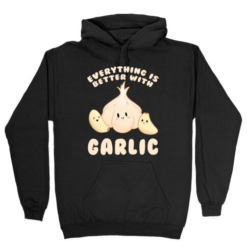 Everything Is Better With Garlic Hooded Sweatshirt