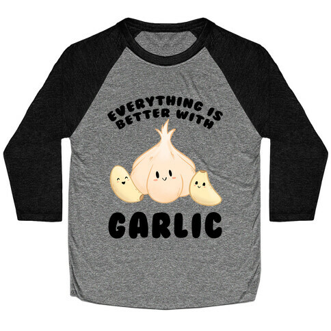 Everything Is Better With Garlic Baseball Tee