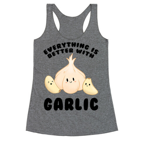Everything Is Better With Garlic Racerback Tank Top