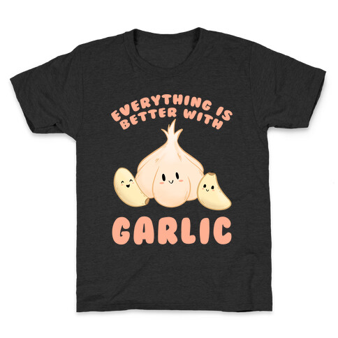 Everything Is Better With Garlic Kids T-Shirt