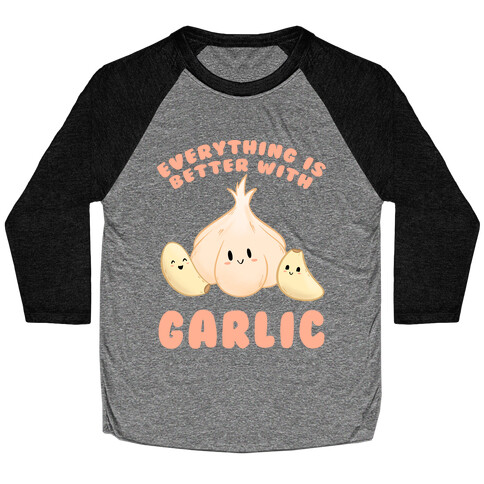 Everything Is Better With Garlic Baseball Tee