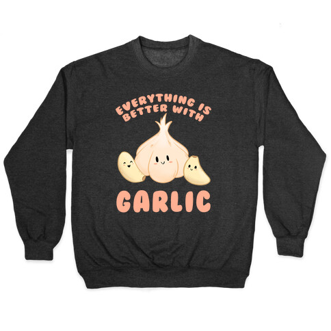 Everything Is Better With Garlic Pullover