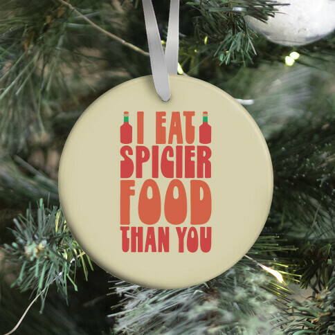 I Eat Spicier Food Than You Ornament