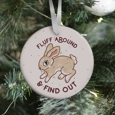 Fluff Around And Find Out Ornament