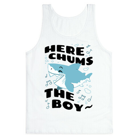 Here Chums The Boy~ Tank Top
