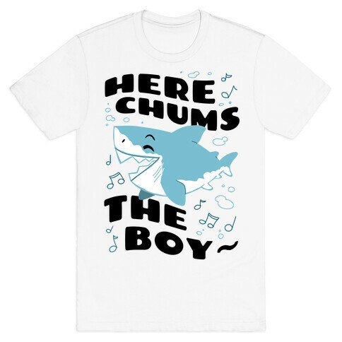 Here Chums The Boy~ T-Shirt