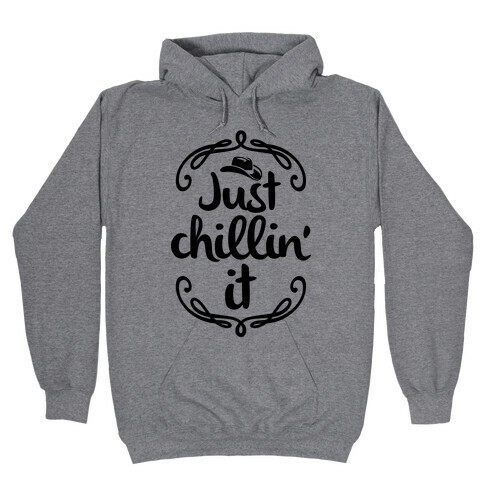 Just Chillin' It Hooded Sweatshirt