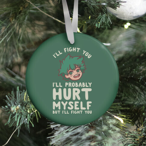 I'll Fight You I'll Probably Hurt Myself But I'll Fight You Midoriya Ornament