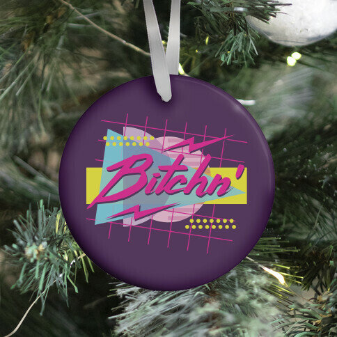 Bitchn' 80s Retro Ornament