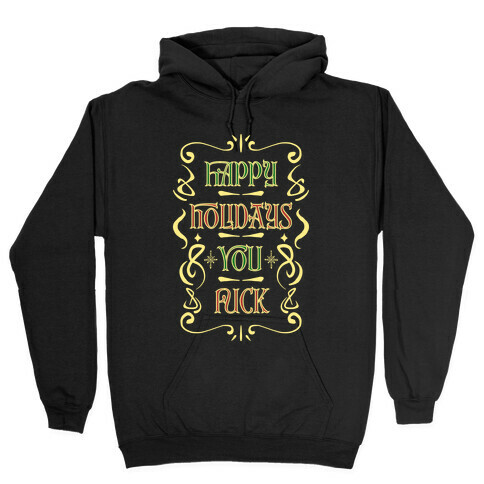 Happy Holidays You F*** Hooded Sweatshirt