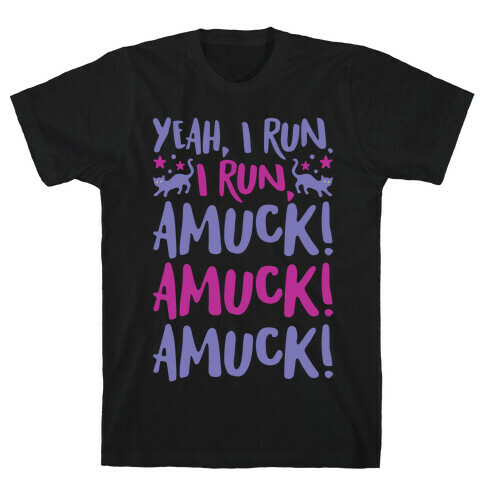 I Run Amuck Parody T-Shirt