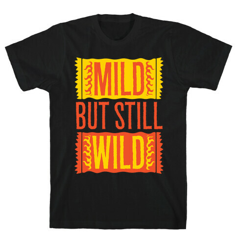 Mild But Still Wild T-Shirt