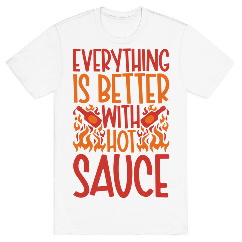 Everything Is Better With Hot Sauce T-Shirt