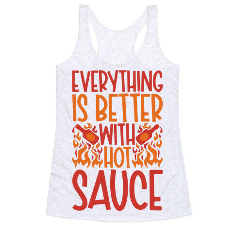 Everything Is Better With Hot Sauce Racerback Tank Top