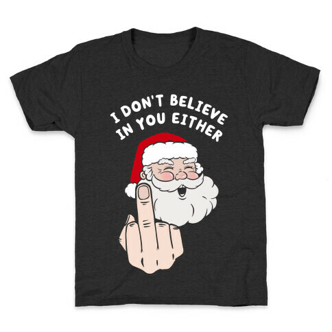 I Don't Believe In You Either Kids T-Shirt