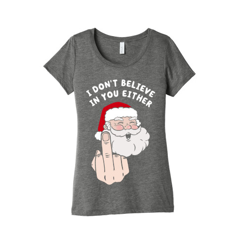 I Don't Believe In You Either Womens T-Shirt