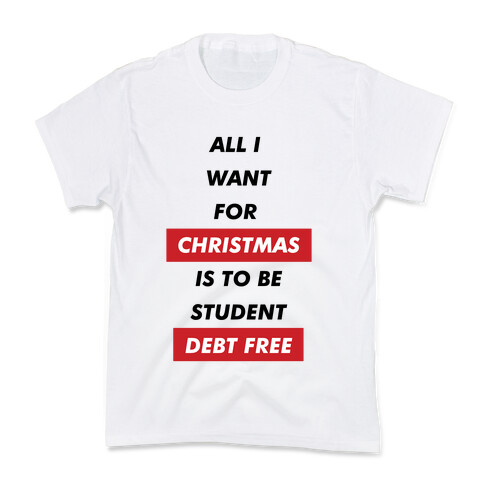 All I Want For Christmas Is To Be Student Debt Free Kids T-Shirt