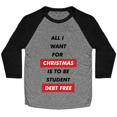 All I Want For Christmas Is To Be Student Debt Free Baseball Tee