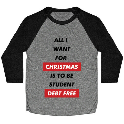 All I Want For Christmas Is To Be Student Debt Free Baseball Tee