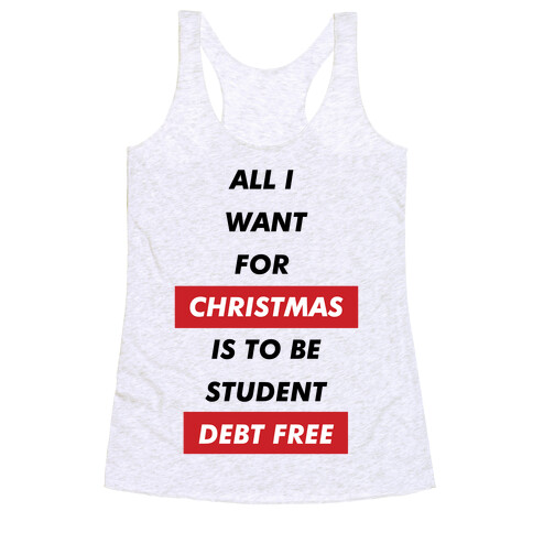 All I Want For Christmas Is To Be Student Debt Free Racerback Tank Top