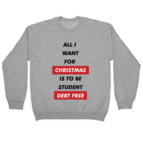 All I Want For Christmas Is To Be Student Debt Free Pullover