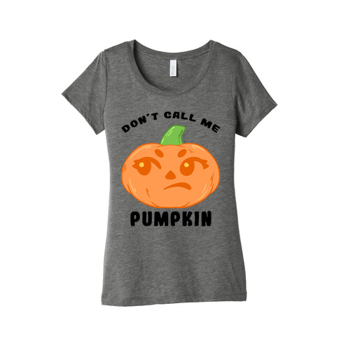 Don't Call Me Pumpkin Womens T-Shirt