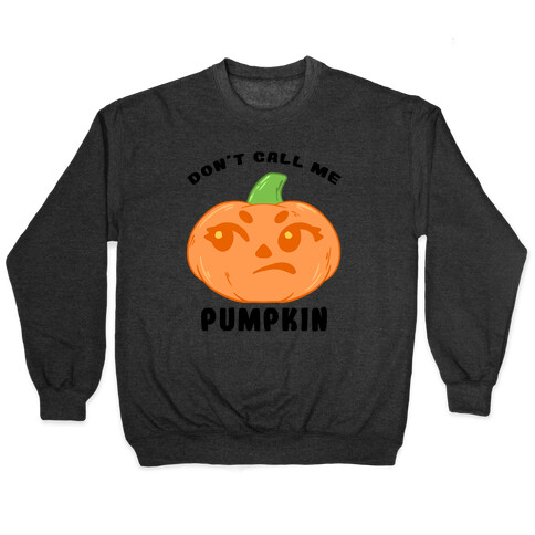 Don't Call Me Pumpkin Pullover