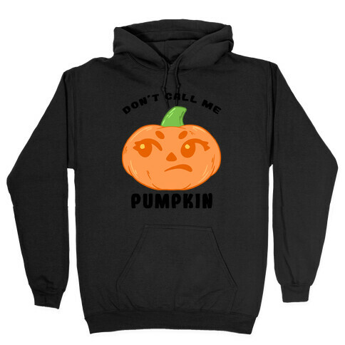 Don't Call Me Pumpkin Hooded Sweatshirt