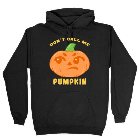 Don't Call Me Pumpkin Hooded Sweatshirt